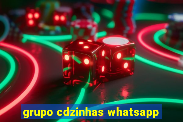 grupo cdzinhas whatsapp