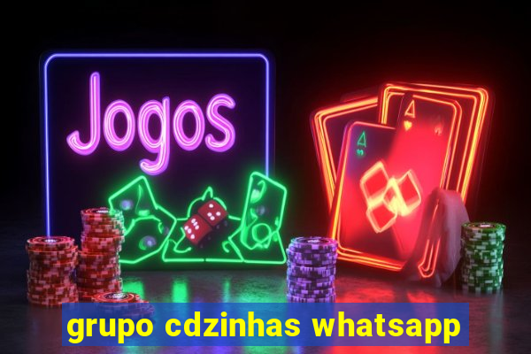 grupo cdzinhas whatsapp