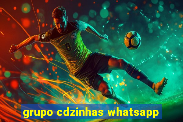 grupo cdzinhas whatsapp