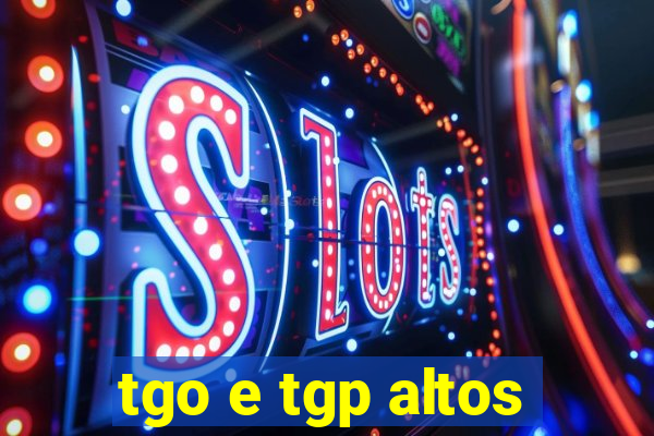 tgo e tgp altos