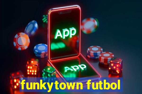 funkytown futbol