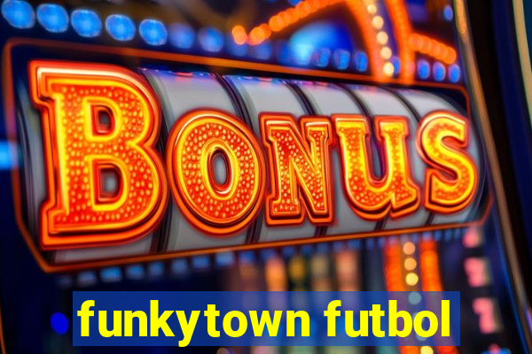 funkytown futbol