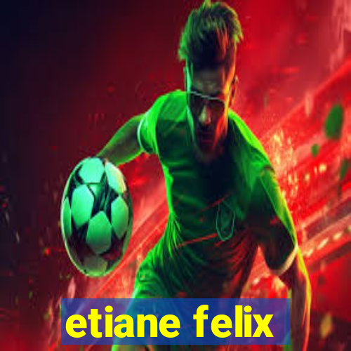 etiane felix