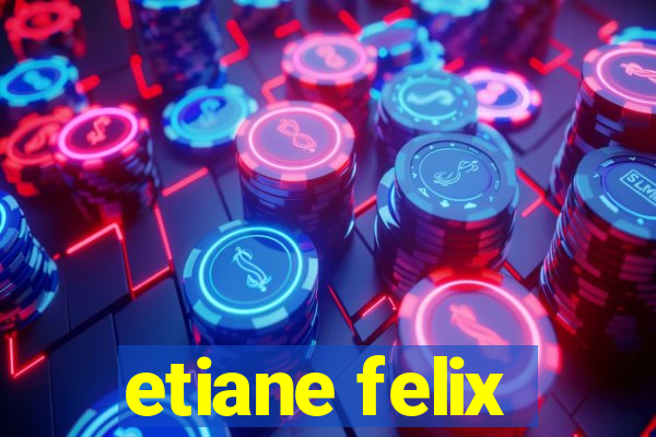 etiane felix