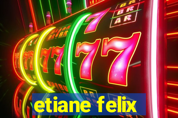 etiane felix