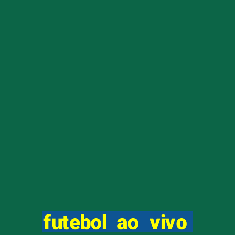 futebol ao vivo hoje futemax