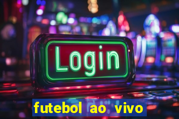 futebol ao vivo hoje futemax