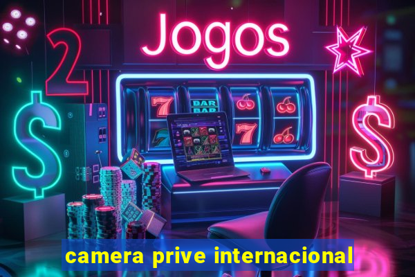 camera prive internacional