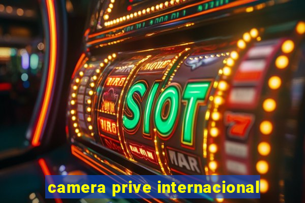 camera prive internacional