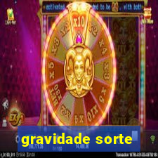 gravidade sorte