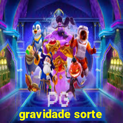 gravidade sorte