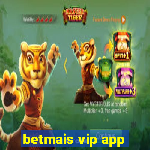 betmais vip app