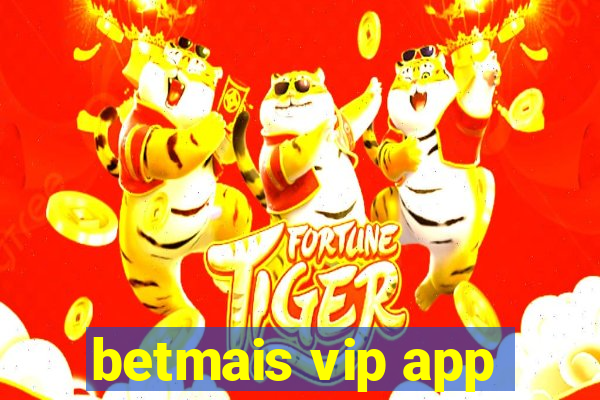 betmais vip app