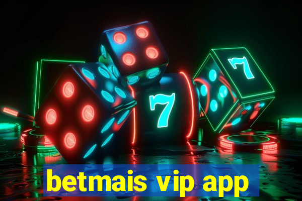 betmais vip app