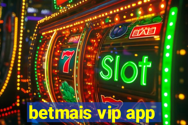 betmais vip app