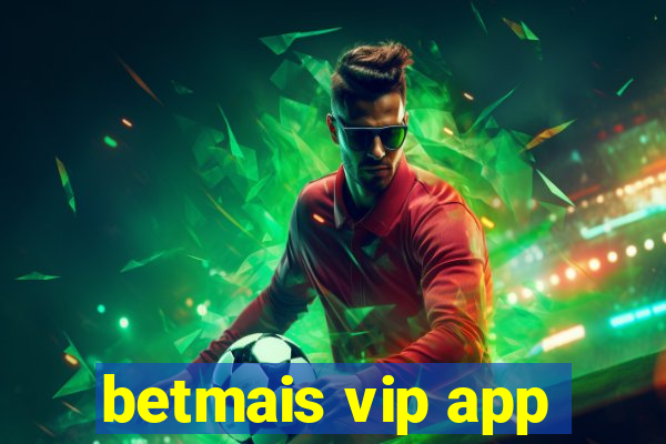 betmais vip app