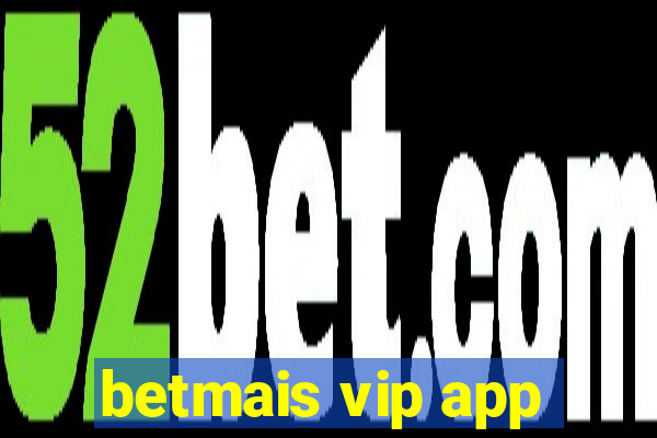 betmais vip app