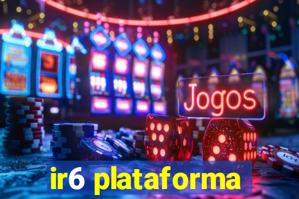 ir6 plataforma