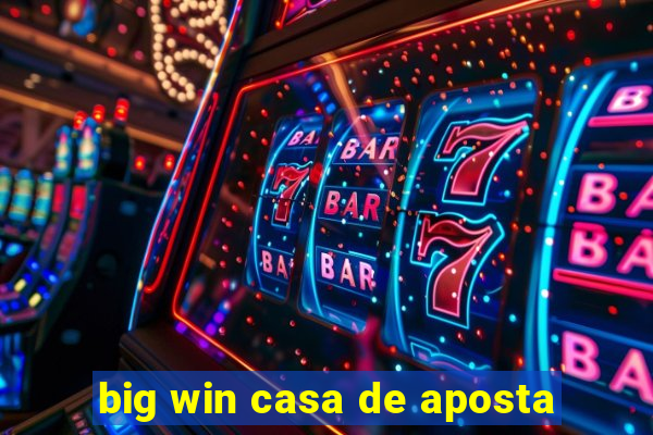 big win casa de aposta