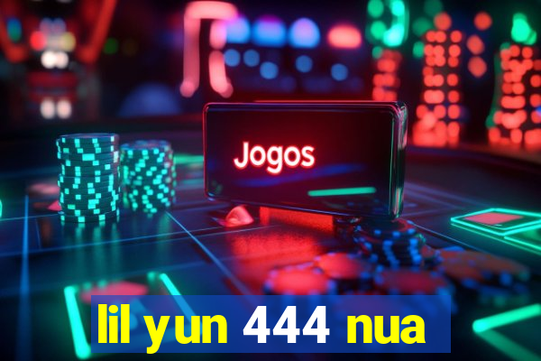 lil yun 444 nua