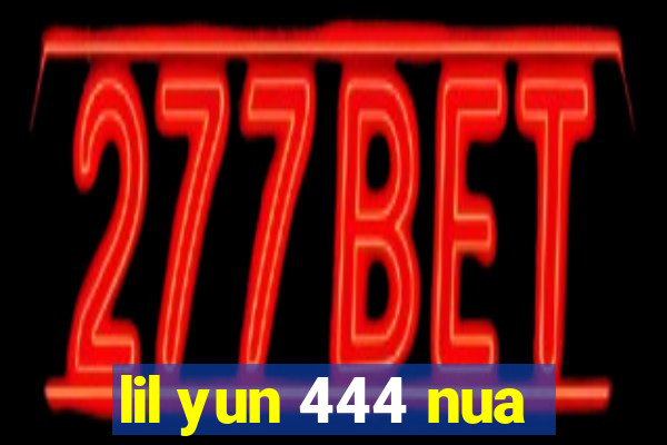 lil yun 444 nua