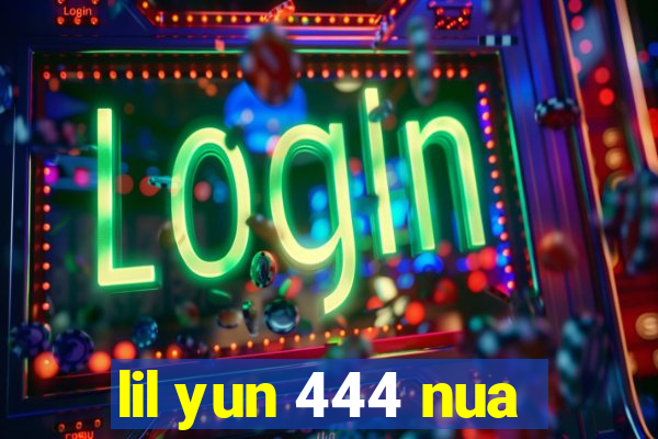 lil yun 444 nua