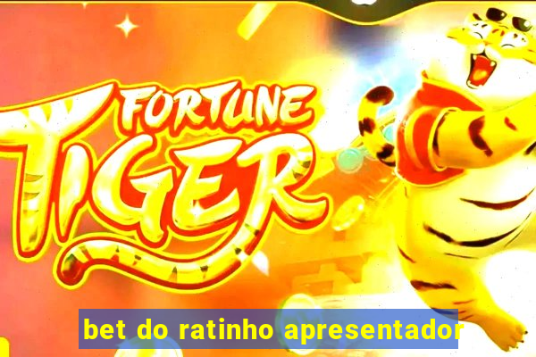 bet do ratinho apresentador