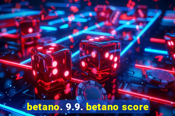 betano. 9.9. betano score