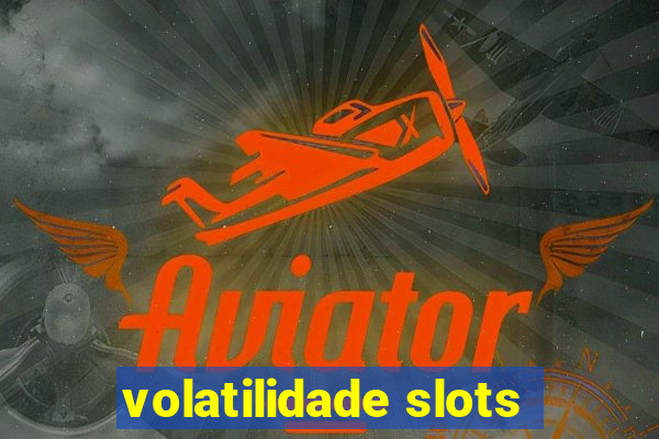 volatilidade slots