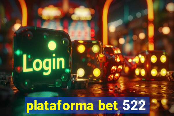 plataforma bet 522