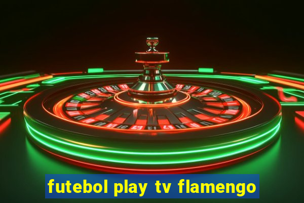 futebol play tv flamengo