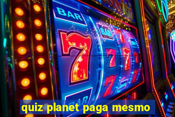 quiz planet paga mesmo