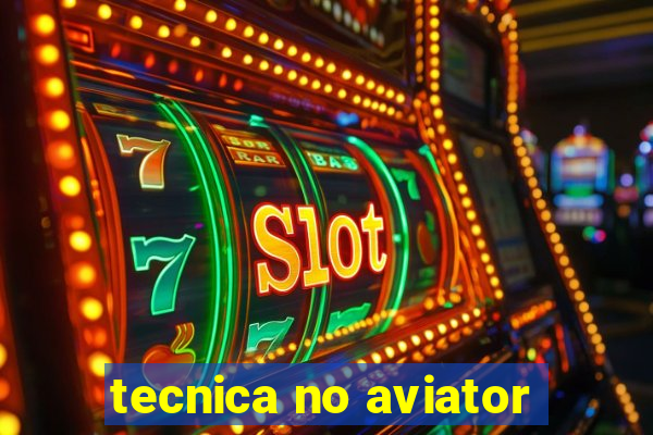 tecnica no aviator