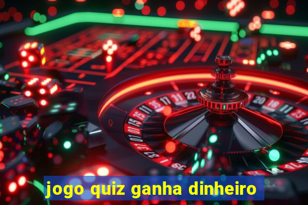 jogo quiz ganha dinheiro