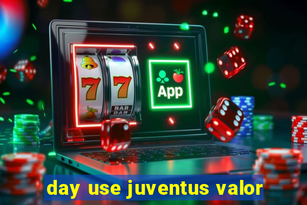 day use juventus valor