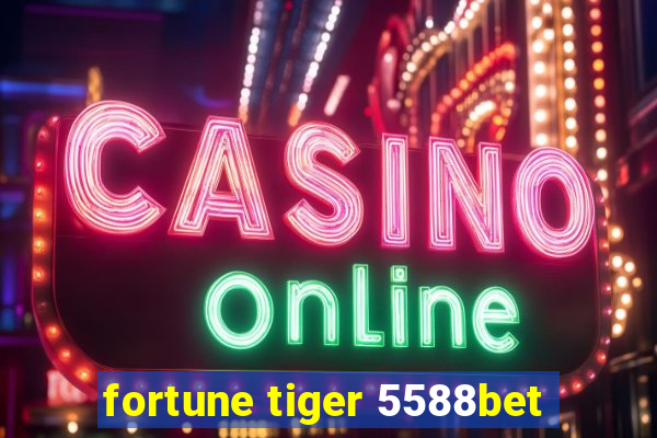 fortune tiger 5588bet