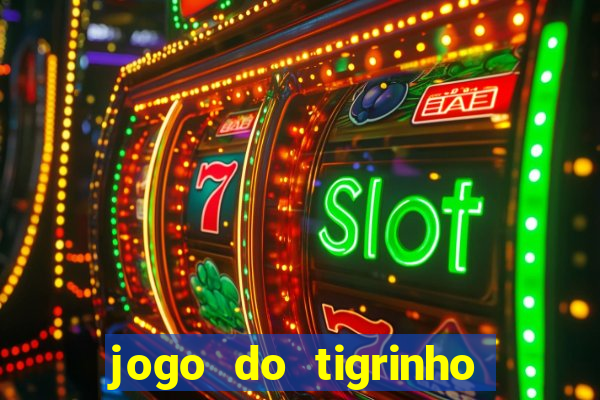 jogo do tigrinho que da bonus no cadastro