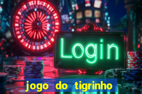 jogo do tigrinho que da bonus no cadastro