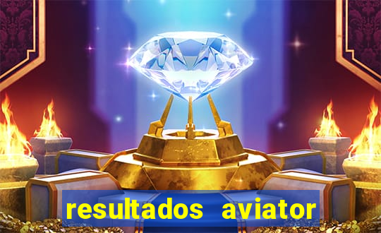 resultados aviator estrela bet