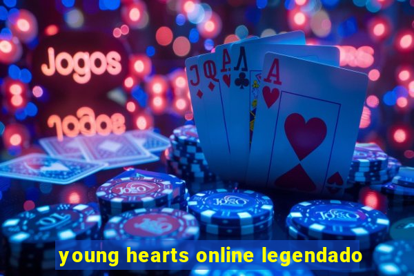 young hearts online legendado