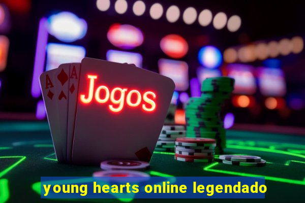 young hearts online legendado