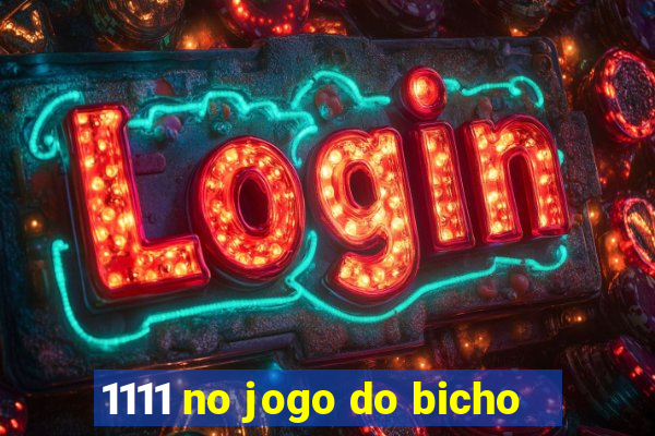 1111 no jogo do bicho