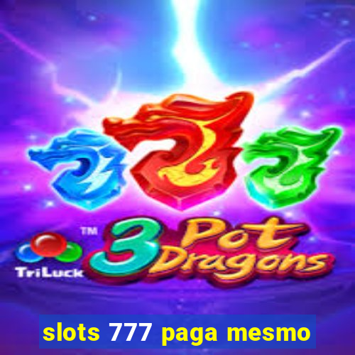 slots 777 paga mesmo