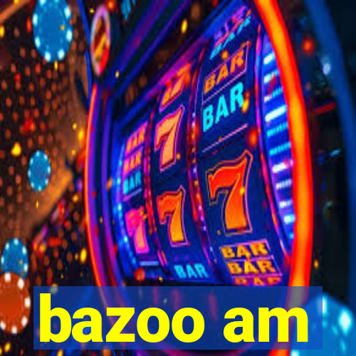 bazoo am