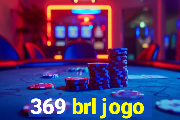 369 brl jogo