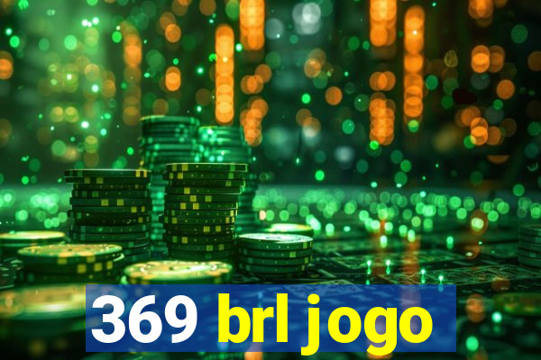 369 brl jogo