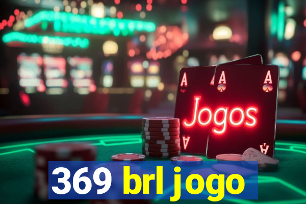 369 brl jogo