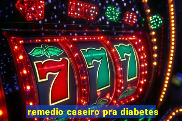 remedio caseiro pra diabetes