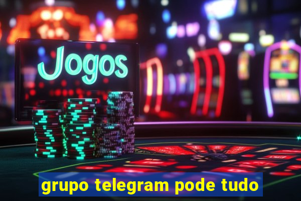 grupo telegram pode tudo