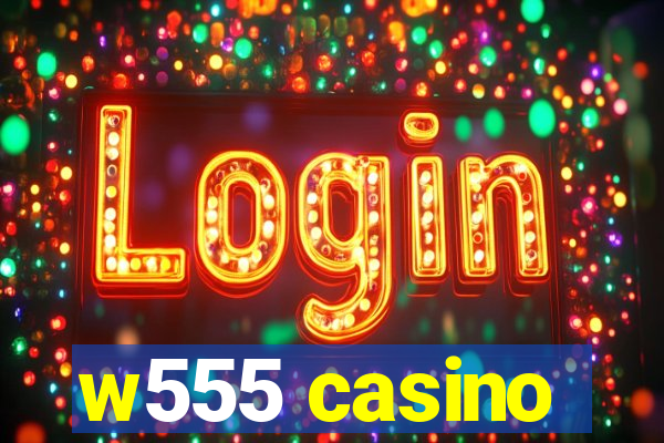 w555 casino